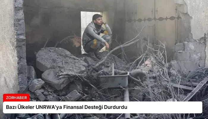 Bazı Ülkeler UNRWA’ya Finansal Desteği Durdurdu