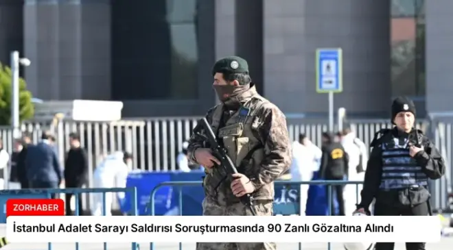 İstanbul Adalet Sarayı Saldırısı Soruşturmasında 90 Zanlı Gözaltına Alındı