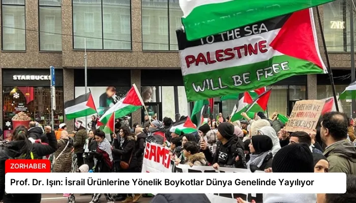 Prof. Dr. Işın: İsrail Ürünlerine Yönelik Boykotlar Dünya Genelinde Yayılıyor