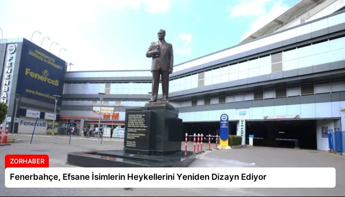 Fenerbahçe, Efsane İsimlerin Heykellerini Yeniden Dizayn Ediyor