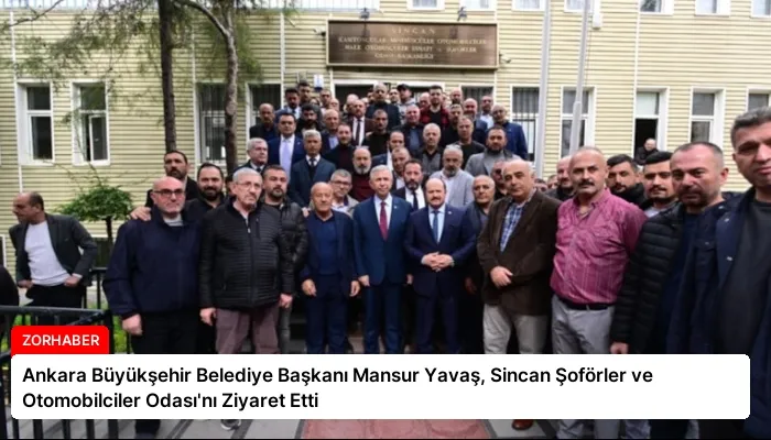 Ankara Büyükşehir Belediye Başkanı Mansur Yavaş, Sincan Şoförler ve Otomobilciler Odası’nı Ziyaret Etti