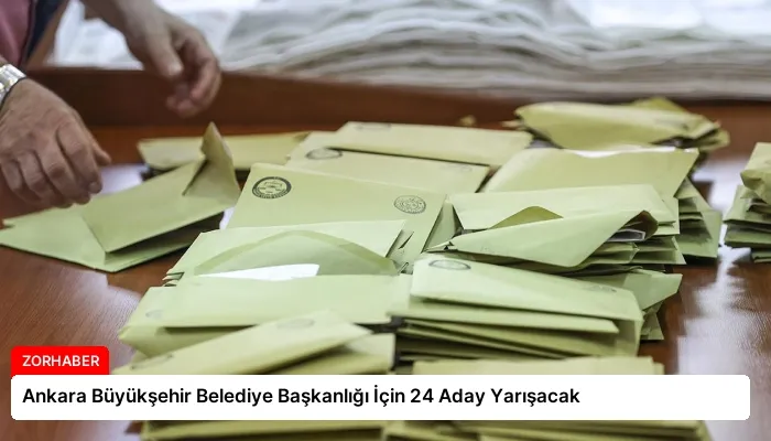 Ankara Büyükşehir Belediye Başkanlığı İçin 24 Aday Yarışacak
