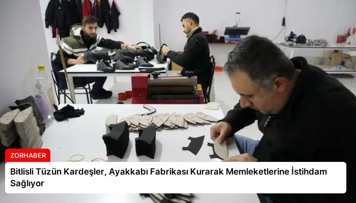 Bitlisli Tüzün Kardeşler, Ayakkabı Fabrikası Kurarak Memleketlerine İstihdam Sağlıyor