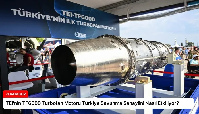 TEI’nin TF6000 Turbofan Motoru Türkiye Savunma Sanayiini Nasıl Etkiliyor?