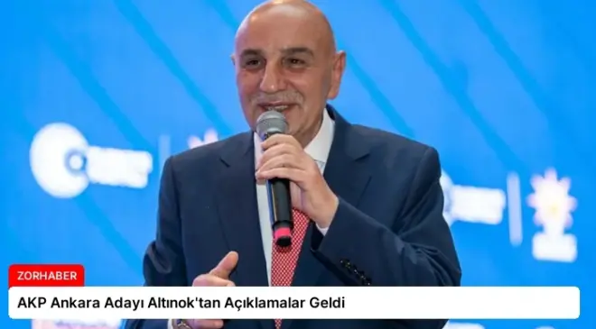 AKP Ankara Adayı Altınok’tan Açıklamalar Geldi