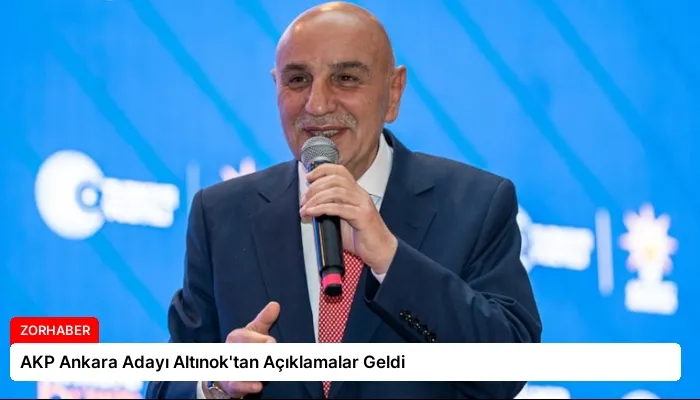 AKP Ankara Adayı Altınok’tan Açıklamalar Geldi