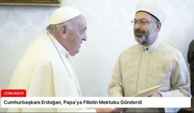 Cumhurbaşkanı Erdoğan, Papa’ya Filistin Mektubu Gönderdi