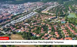 Eyüpsultan’daki Kemer Country’de İmar Planı Değişikliği Tartışması