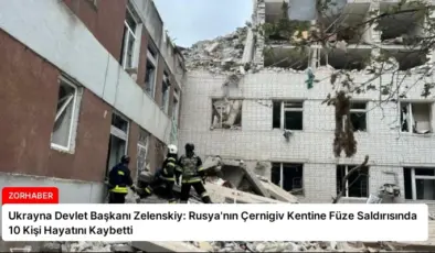 Ukrayna Devlet Başkanı Zelenskiy: Rusya’nın Çernigiv Kentine Füze Saldırısında 10 Kişi Hayatını Kaybetti