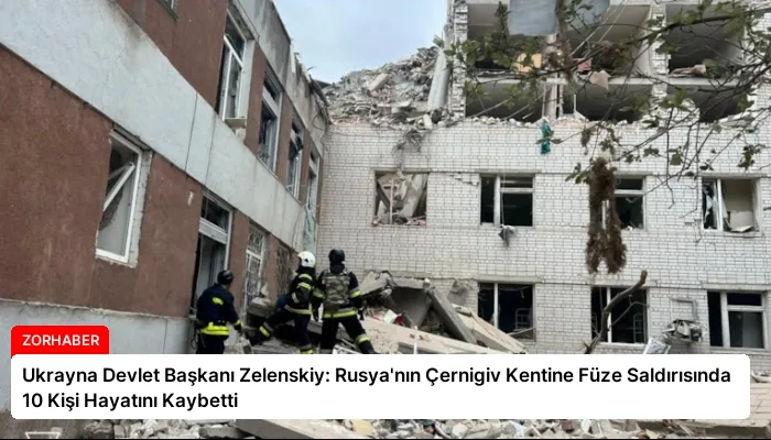 Ukrayna Devlet Başkanı Zelenskiy: Rusya’nın Çernigiv Kentine Füze Saldırısında 10 Kişi Hayatını Kaybetti