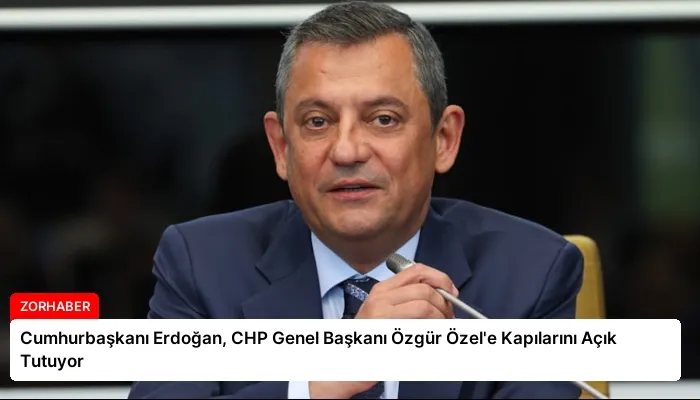 Cumhurbaşkanı Erdoğan, CHP Genel Başkanı Özgür Özel’e Kapılarını Açık Tutuyor