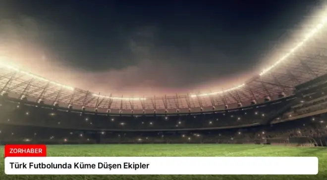 Türk Futbolunda Küme Düşen Ekipler