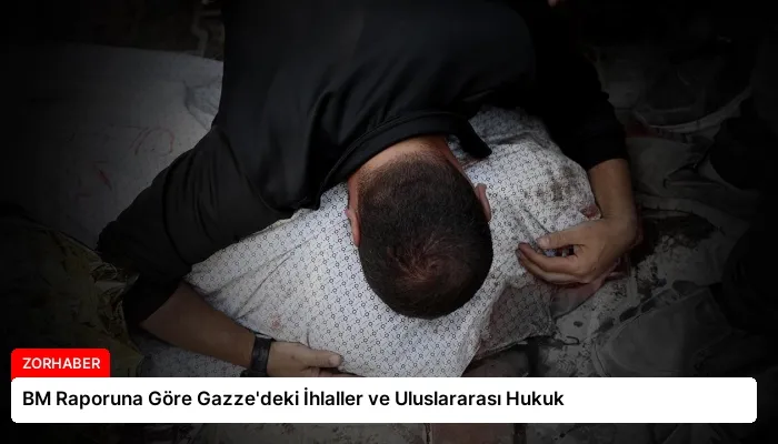 BM Raporuna Göre Gazze’deki İhlaller ve Uluslararası Hukuk